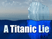 A Titanic Lie