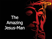 The Amazing Jesus-Man