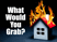 What Would You Grab?
